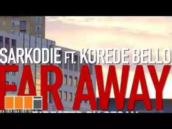 Video: Sarkodie – Far Away ft. Korede Bello